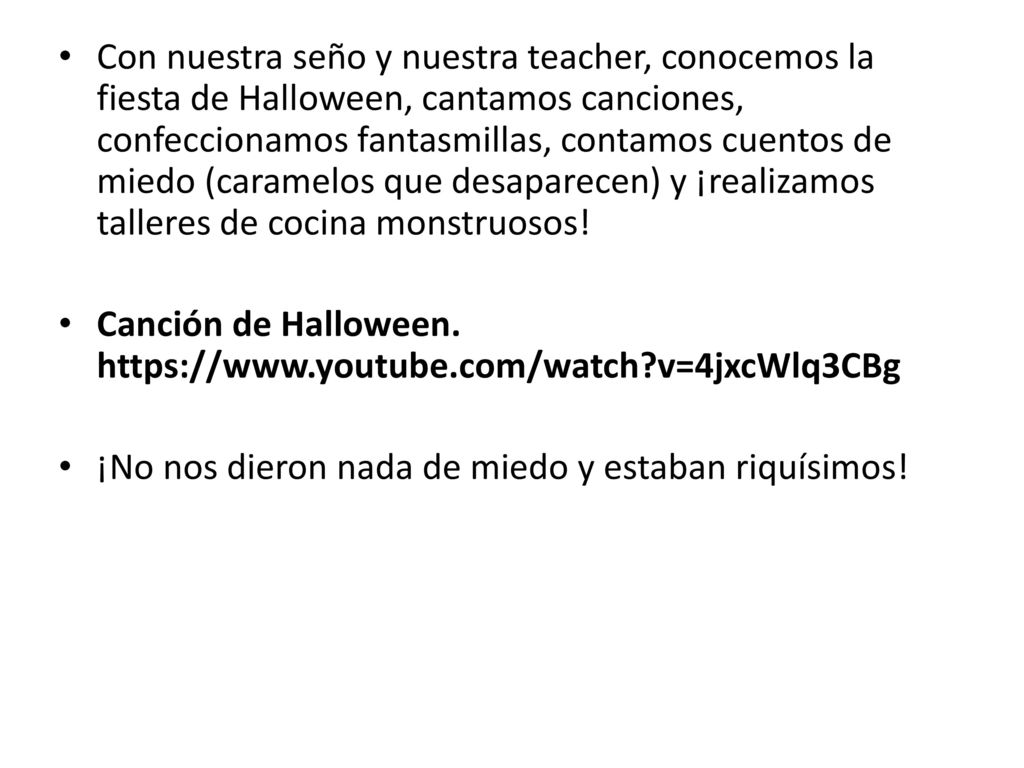 Con nuestra seño y nuestra teacher, conocemos la fiesta de Halloween, cantamos canciones, confeccionamos fantasmillas, contamos cuentos de miedo (caramelos que desaparecen) y ¡realizamos talleres de cocina monstruosos!