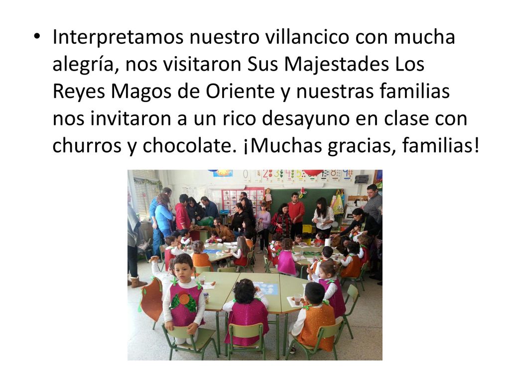Interpretamos nuestro villancico con mucha alegría, nos visitaron Sus Majestades Los Reyes Magos de Oriente y nuestras familias nos invitaron a un rico desayuno en clase con churros y chocolate.