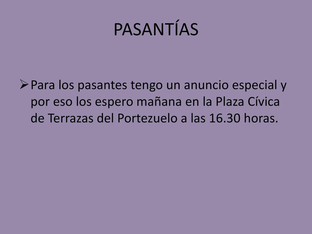 PASANTÍAS Para los pasantes tengo un anuncio especial y por eso los espero mañana en la Plaza Cívica de Terrazas del Portezuelo a las horas.