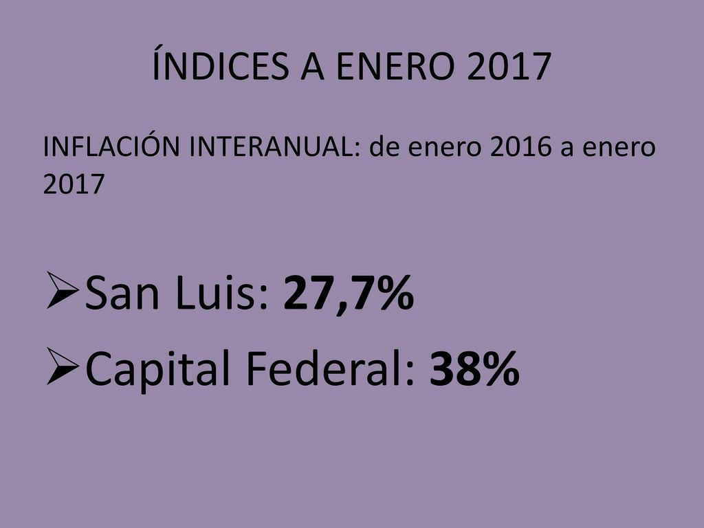 San Luis: 27,7% Capital Federal: 38% ÍNDICES A ENERO 2017