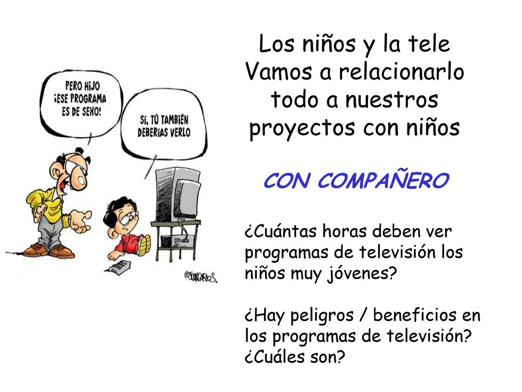 Los niños y la tele Vamos a relacionarlo todo a nuestros proyectos con niños CON COMPAÑERO