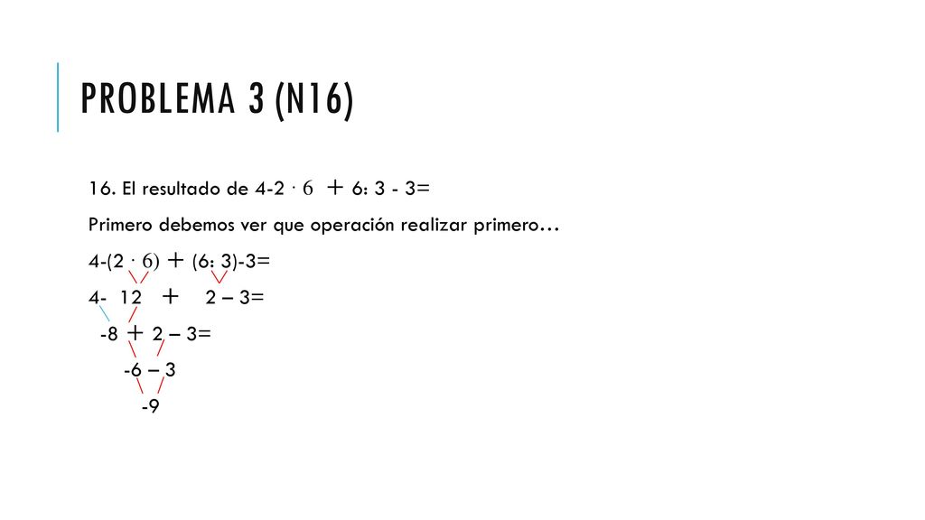 Problema 3 (n16) 16. El resultado de 4-2 · 6 ＋ 6: 3 - 3=
