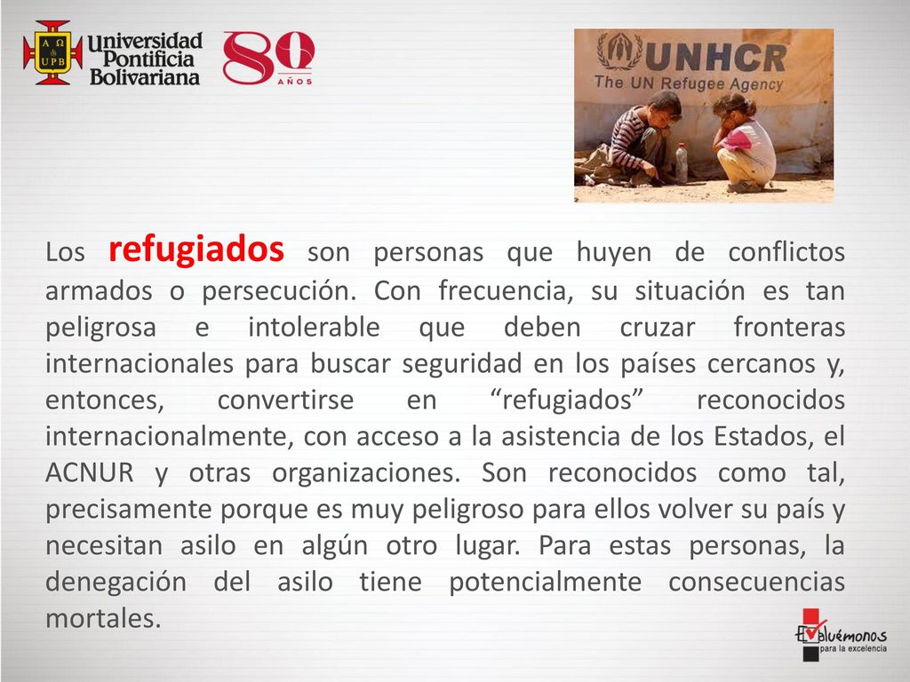 Los refugiados son personas que huyen de conflictos armados o persecución.