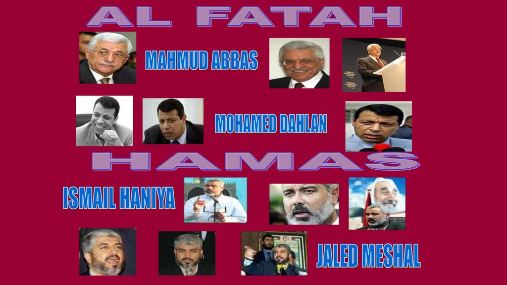 AL FATAH MAHMUD ABBAS MOHAMED DAHLAN HAMAS ISMAIL HANIYA JALED MESHAL