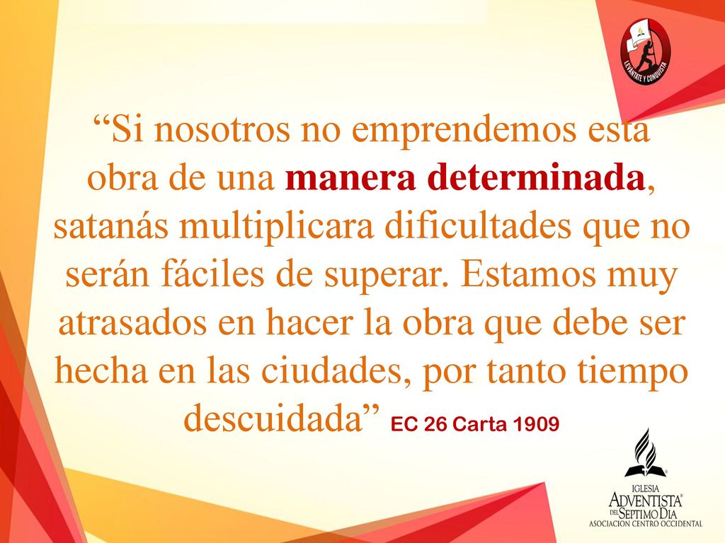Si nosotros no emprendemos esta obra de una manera determinada, satanás multiplicara dificultades que no serán fáciles de superar.