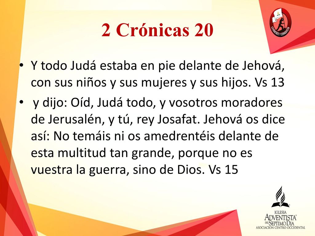 2 Crónicas 20 Y todo Judá estaba en pie delante de Jehová, con sus niños y sus mujeres y sus hijos. Vs 13.