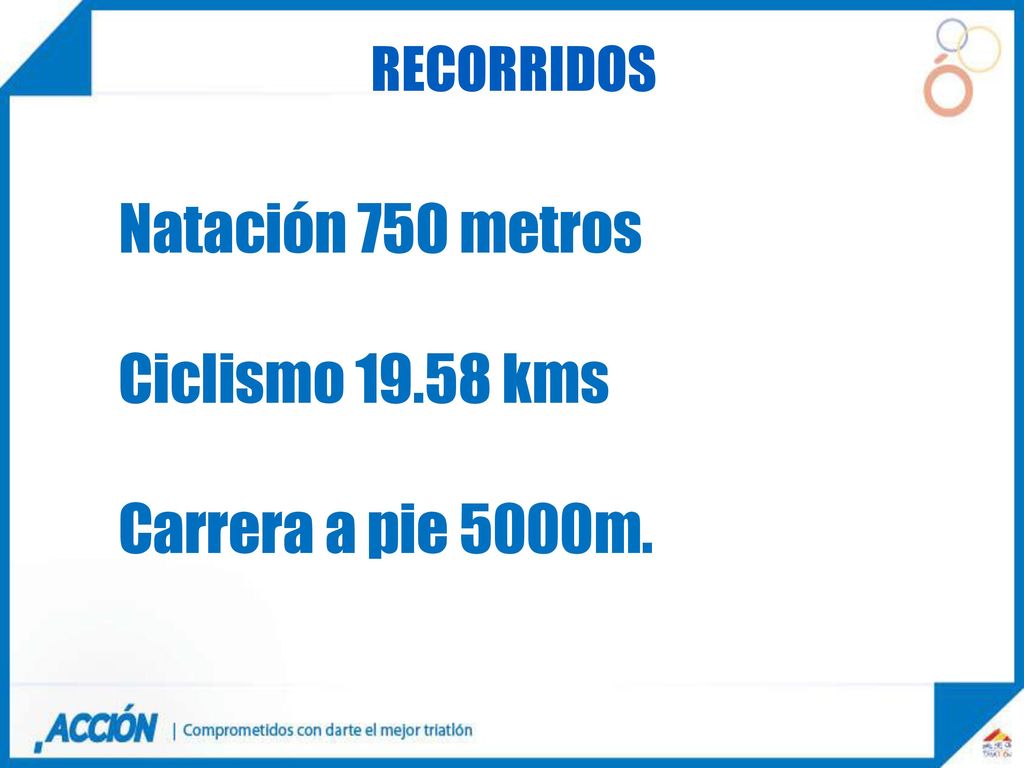 RECORRIDOS Natación 750 metros Ciclismo kms Carrera a pie 5000m.