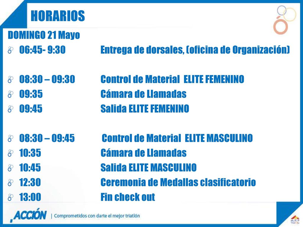 HORARIOS DOMINGO 21 Mayo. 06:45- 9:30 Entrega de dorsales, (oficina de Organización)