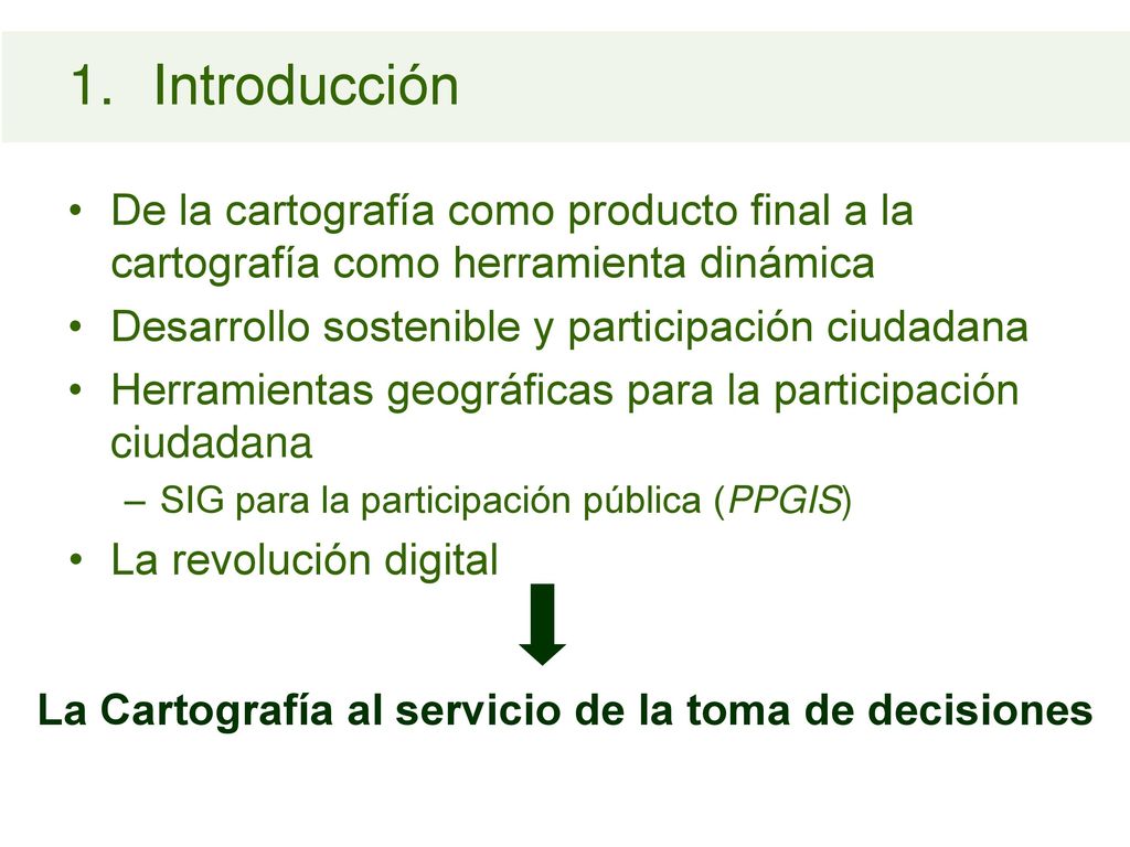 Introducción De la cartografía como producto final a la cartografía como herramienta dinámica. Desarrollo sostenible y participación ciudadana.