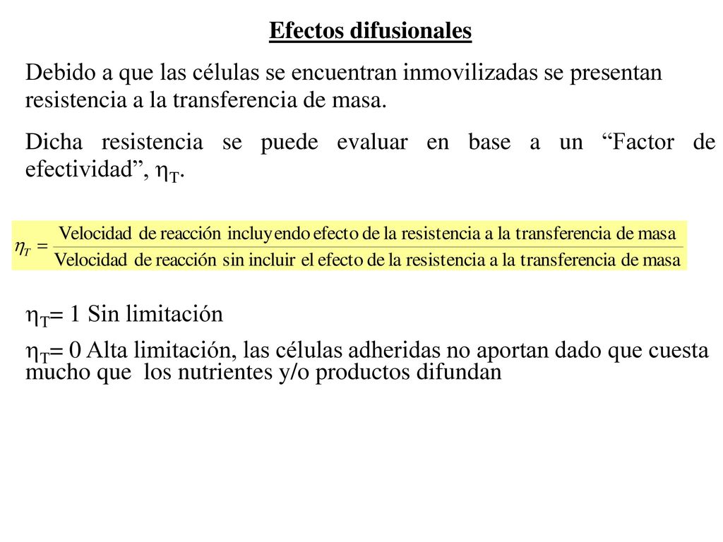 Efectos difusionales Debido a que las células se encuentran inmovilizadas se presentan resistencia a la transferencia de masa.