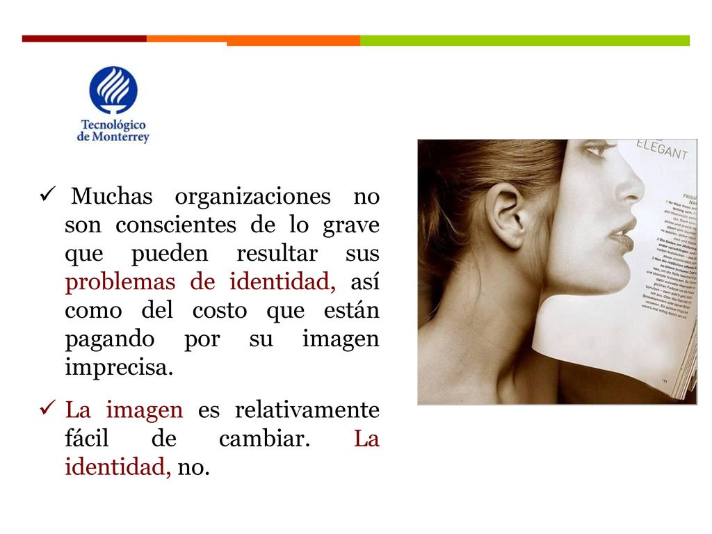 Muchas organizaciones no son conscientes de lo grave que pueden resultar sus problemas de identidad, así como del costo que están pagando por su imagen imprecisa.