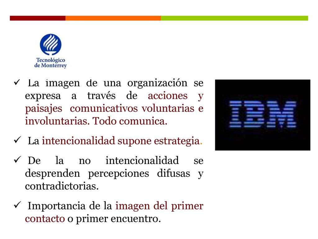 La imagen de una organización se expresa a través de acciones y paisajes comunicativos voluntarias e involuntarias. Todo comunica.