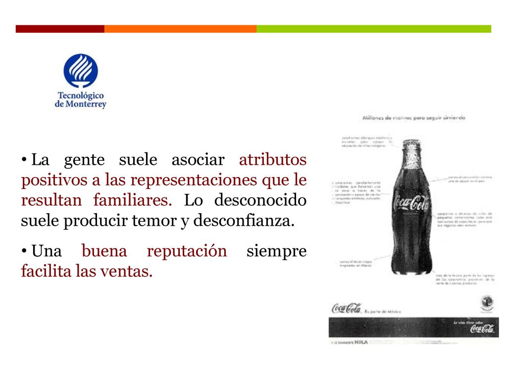 La gente suele asociar atributos positivos a las representaciones que le resultan familiares. Lo desconocido suele producir temor y desconfianza.