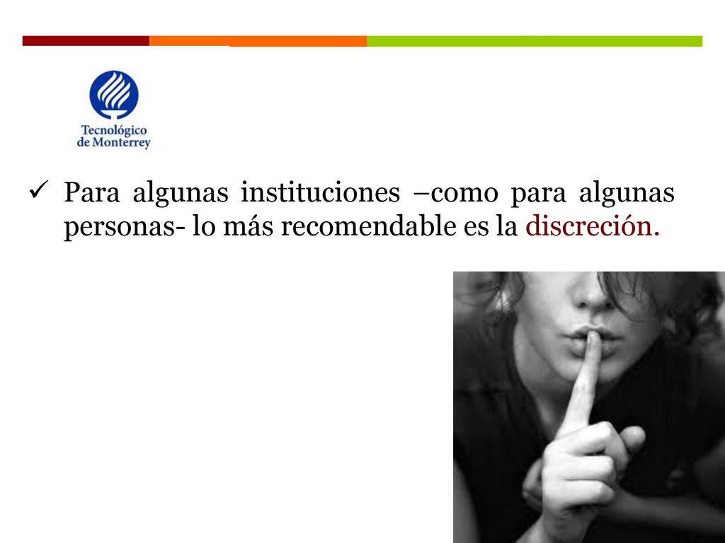 Para algunas instituciones –como para algunas personas- lo más recomendable es la discreción.