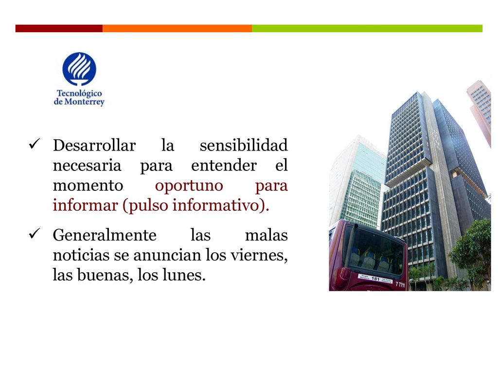 Desarrollar la sensibilidad necesaria para entender el momento oportuno para informar (pulso informativo).