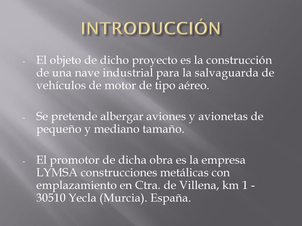 INTRODUCCIÓN El objeto de dicho proyecto es la construcción de una nave industrial para la salvaguarda de vehículos de motor de tipo aéreo.