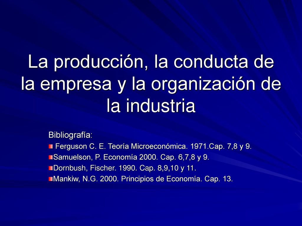 La producción, la conducta de la empresa y la organización de la industria