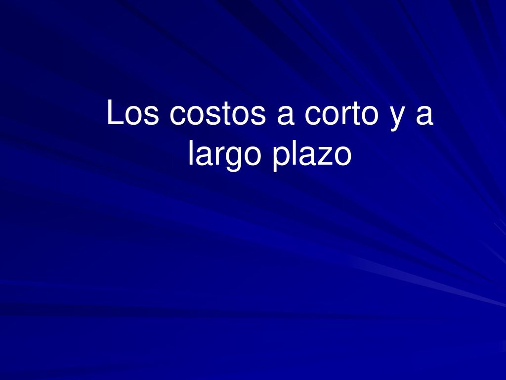 Los costos a corto y a largo plazo