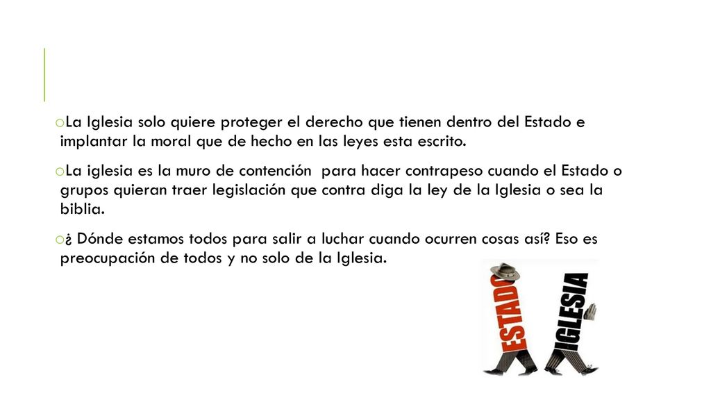 La Iglesia solo quiere proteger el derecho que tienen dentro del Estado e implantar la moral que de hecho en las leyes esta escrito.