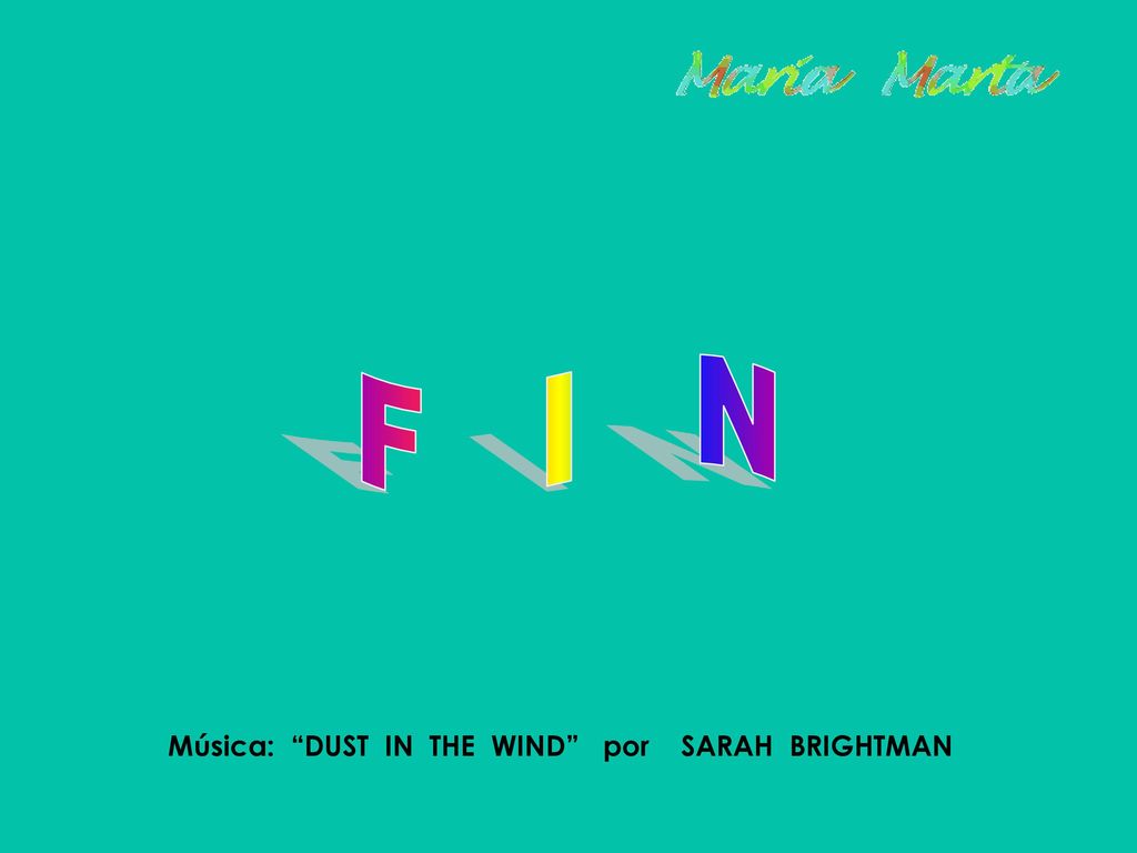 F I N Música: DUST IN THE WIND por SARAH BRIGHTMAN