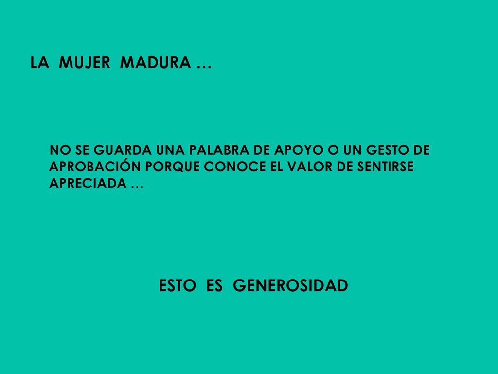 LA MUJER MADURA … NO SE GUARDA UNA PALABRA DE APOYO O UN GESTO DE APROBACIÓN PORQUE CONOCE EL VALOR DE SENTIRSE APRECIADA …