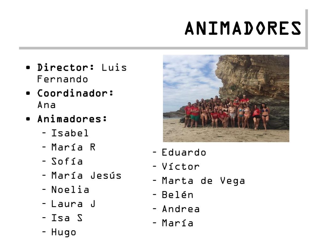 ANIMADORES Director: Luis Fernando Coordinador: Ana Animadores: Isabel
