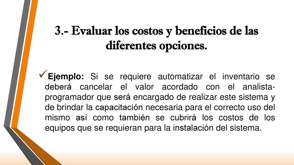 3.- Evaluar los costos y beneficios de las diferentes opciones.