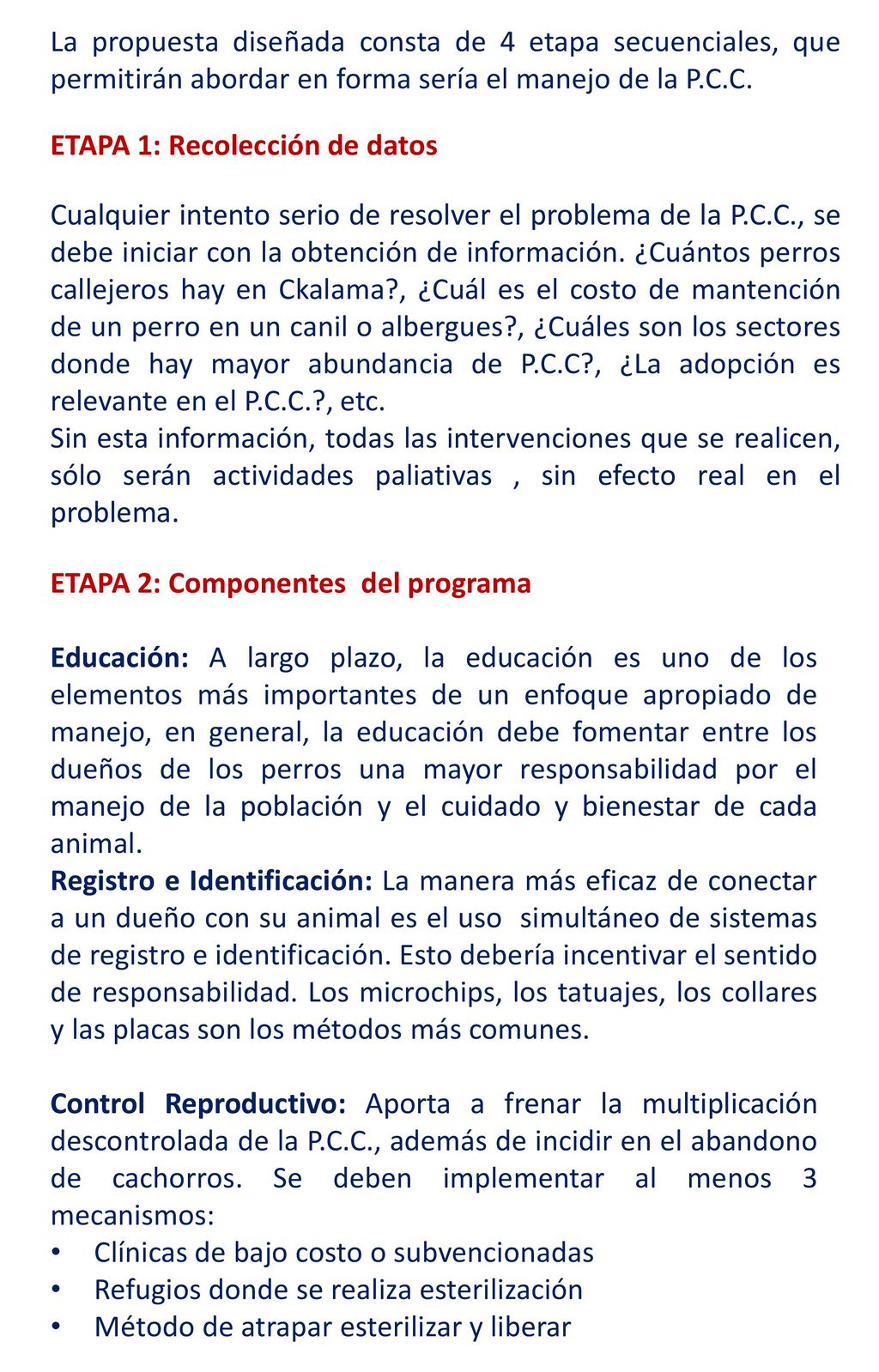 La propuesta diseñada consta de 4 etapa secuenciales, que permitirán abordar en forma sería el manejo de la P.C.C.