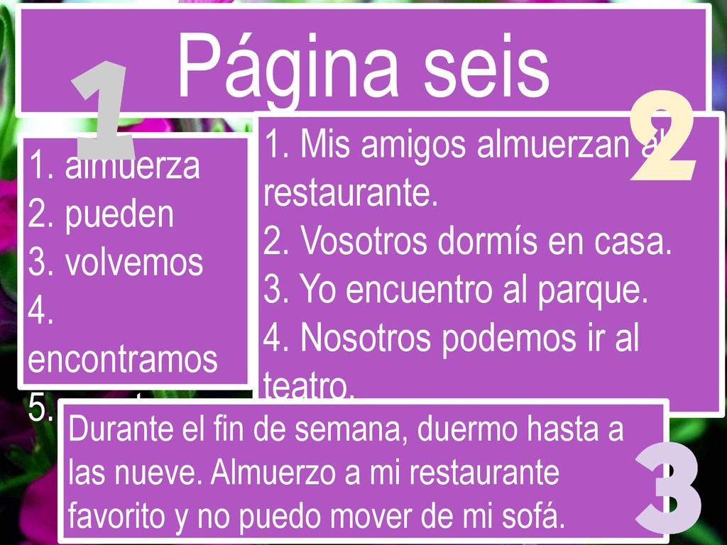 Página seis 1. Mis amigos almuerzan al restaurante. 1. almuerza