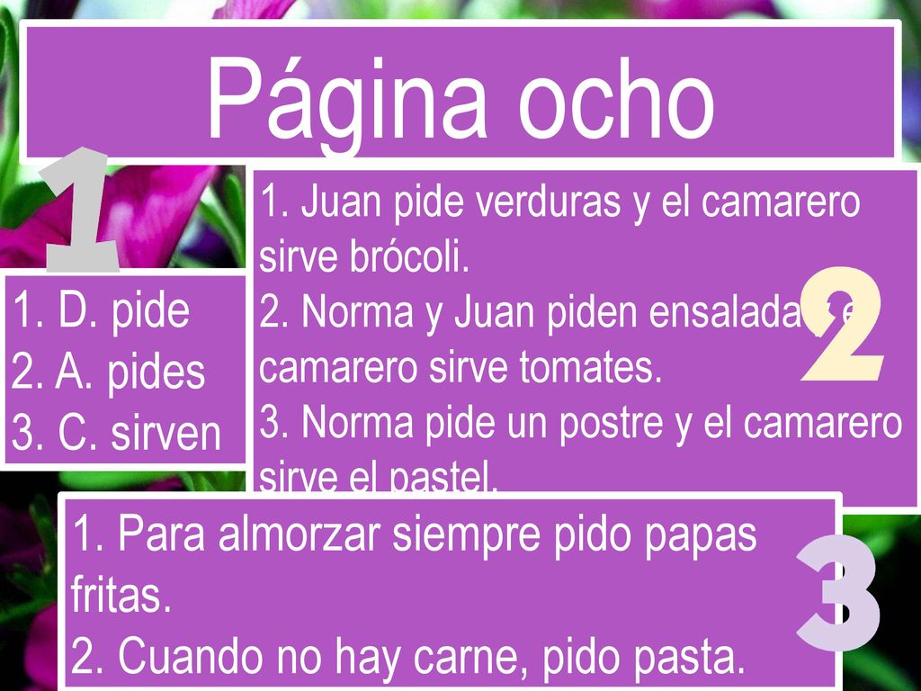 Página ocho 1. D. pide 2. A. pides 3. C. sirven