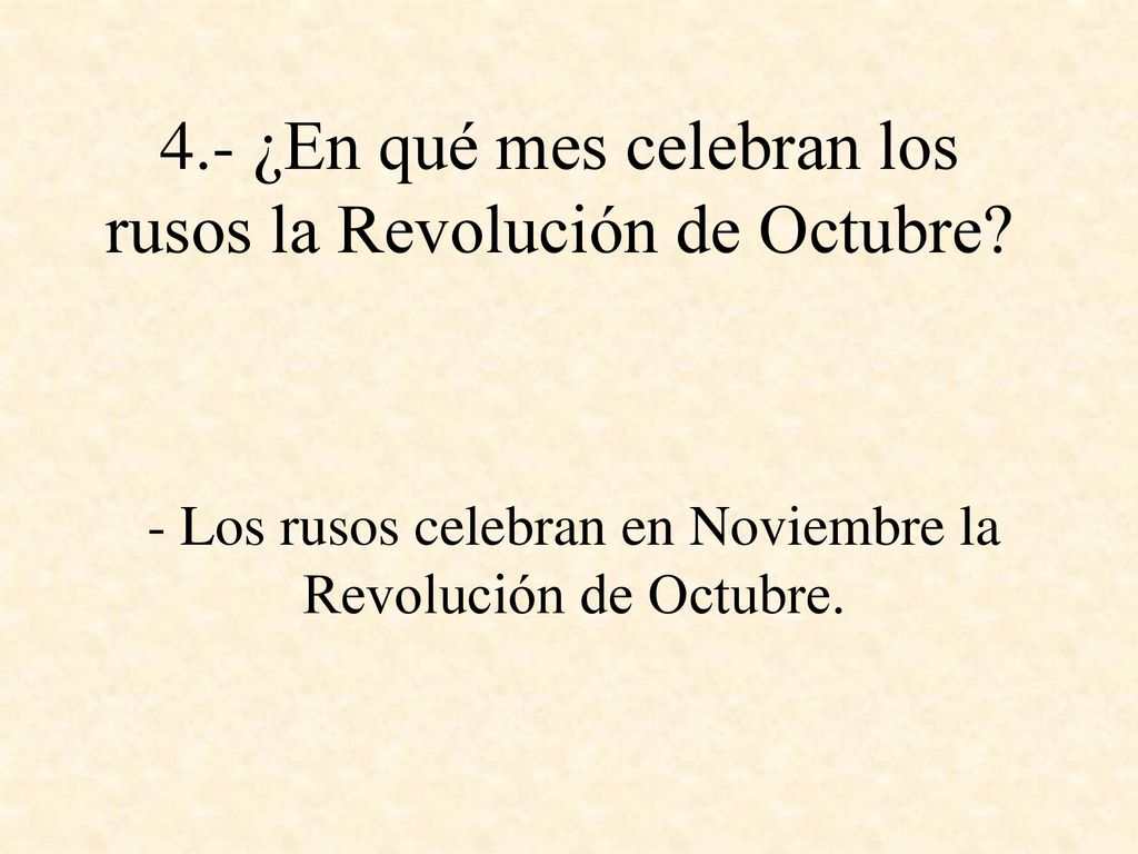 4.- ¿En qué mes celebran los rusos la Revolución de Octubre