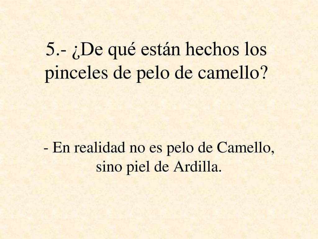 5.- ¿De qué están hechos los pinceles de pelo de camello