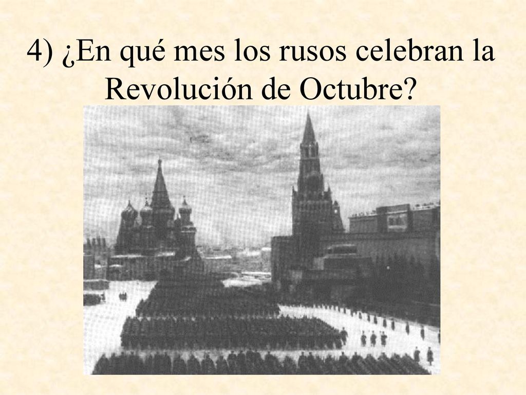 4) ¿En qué mes los rusos celebran la Revolución de Octubre