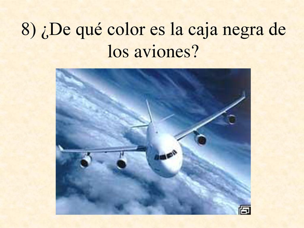 8) ¿De qué color es la caja negra de los aviones