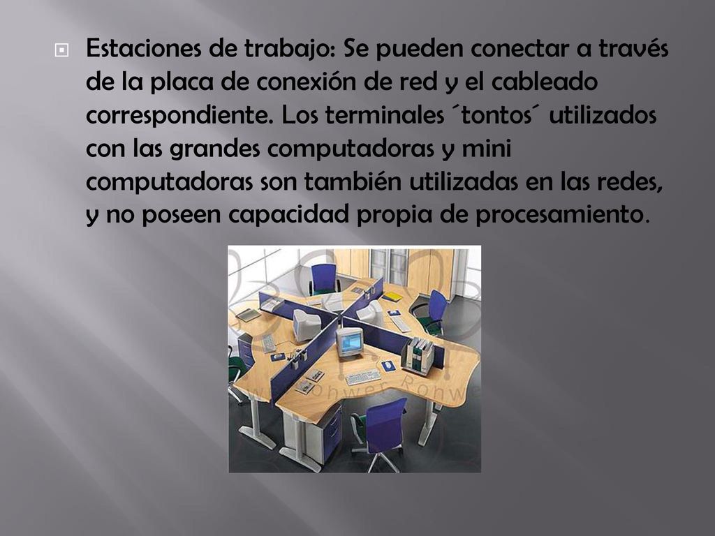 Estaciones de trabajo: Se pueden conectar a través de la placa de conexión de red y el cableado correspondiente.