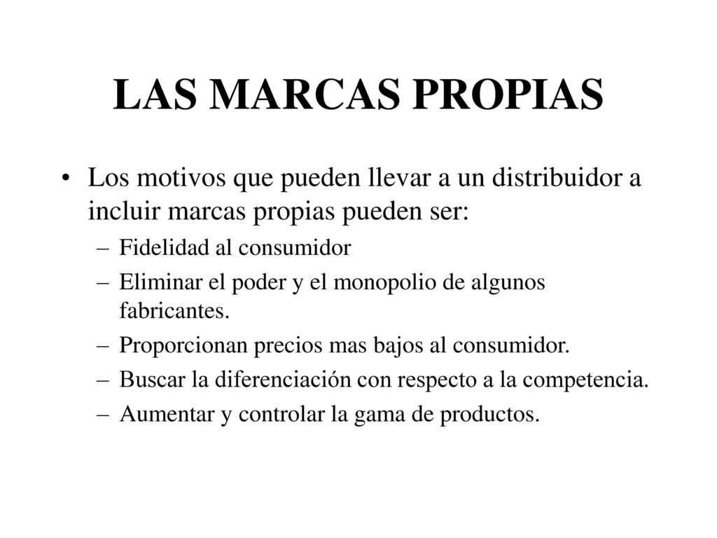 LAS MARCAS PROPIAS Los motivos que pueden llevar a un distribuidor a incluir marcas propias pueden ser: