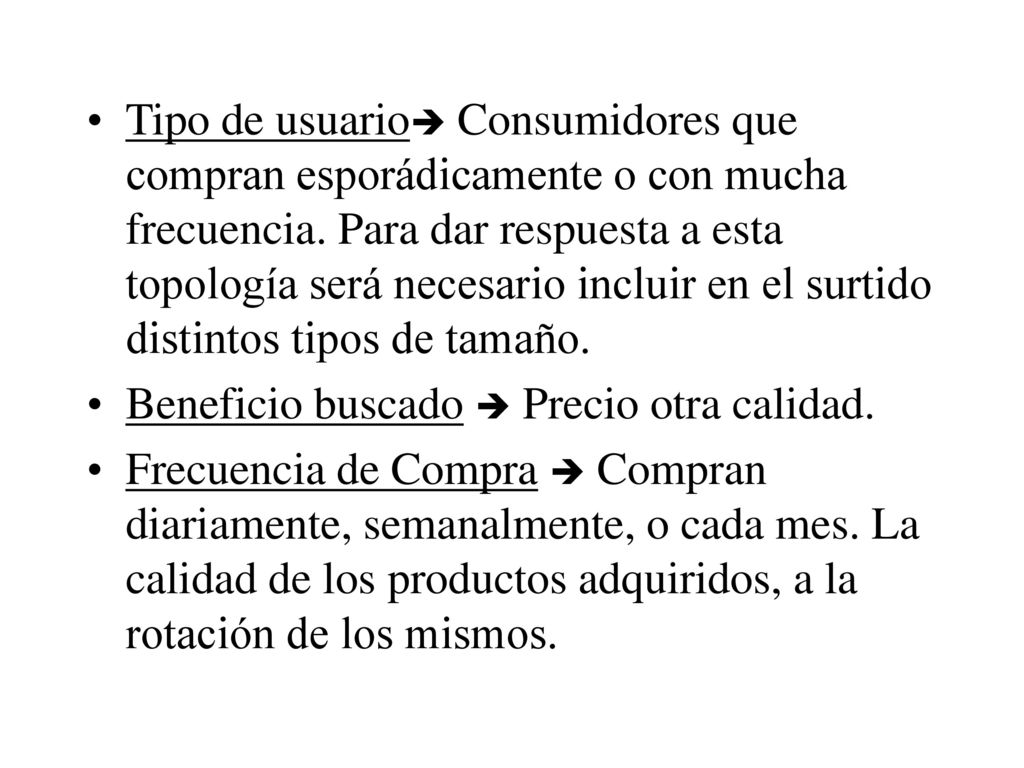 Tipo de usuario Consumidores que compran esporádicamente o con mucha frecuencia. Para dar respuesta a esta topología será necesario incluir en el surtido distintos tipos de tamaño.