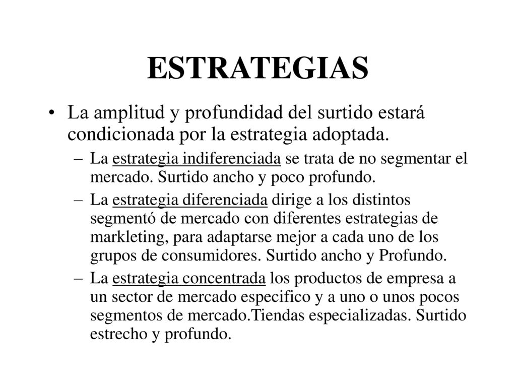ESTRATEGIAS La amplitud y profundidad del surtido estará condicionada por la estrategia adoptada.