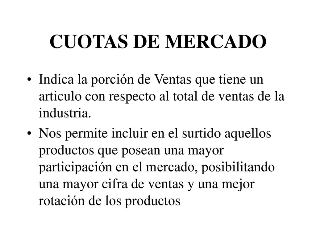 CUOTAS DE MERCADO Indica la porción de Ventas que tiene un articulo con respecto al total de ventas de la industria.
