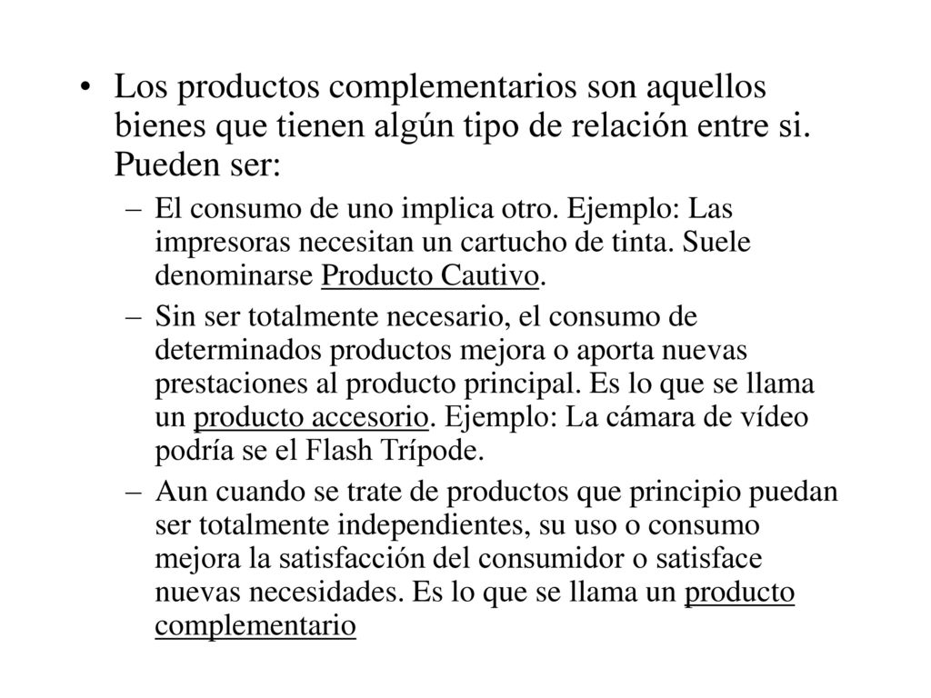 Los productos complementarios son aquellos bienes que tienen algún tipo de relación entre si. Pueden ser: