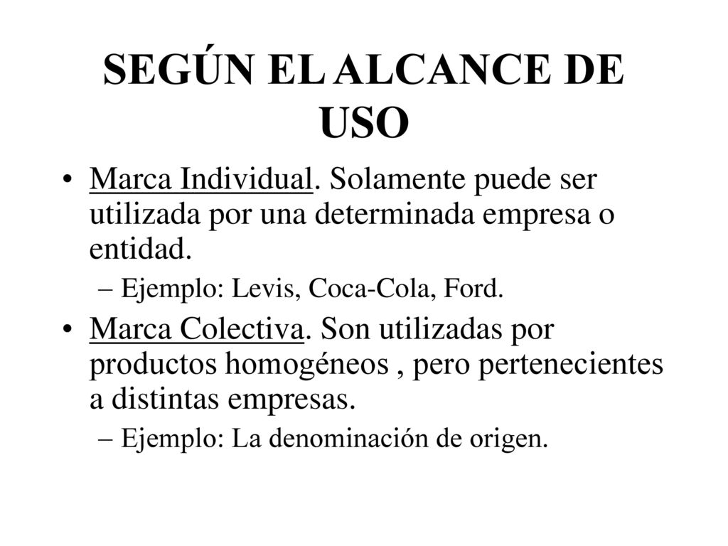 SEGÚN EL ALCANCE DE USO Marca Individual. Solamente puede ser utilizada por una determinada empresa o entidad.