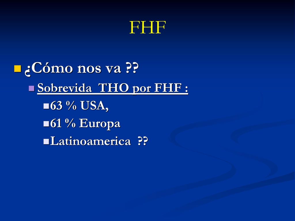 FHF ¿Cómo nos va Sobrevida THO por FHF : 63 % USA, 61 % Europa
