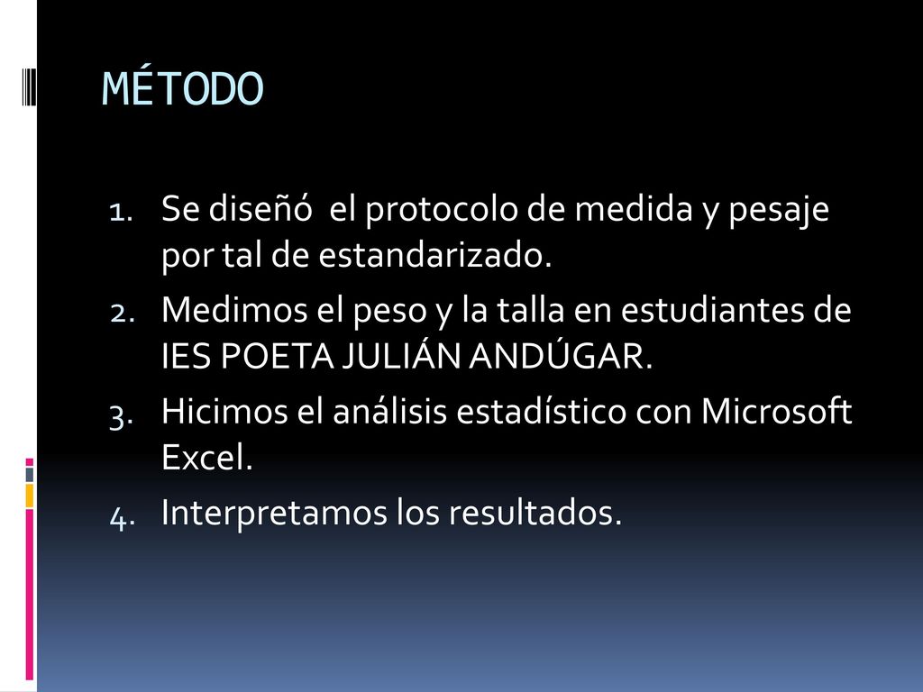 MÉTODO Se diseñó el protocolo de medida y pesaje por tal de estandarizado. Medimos el peso y la talla en estudiantes de IES POETA JULIÁN ANDÚGAR.