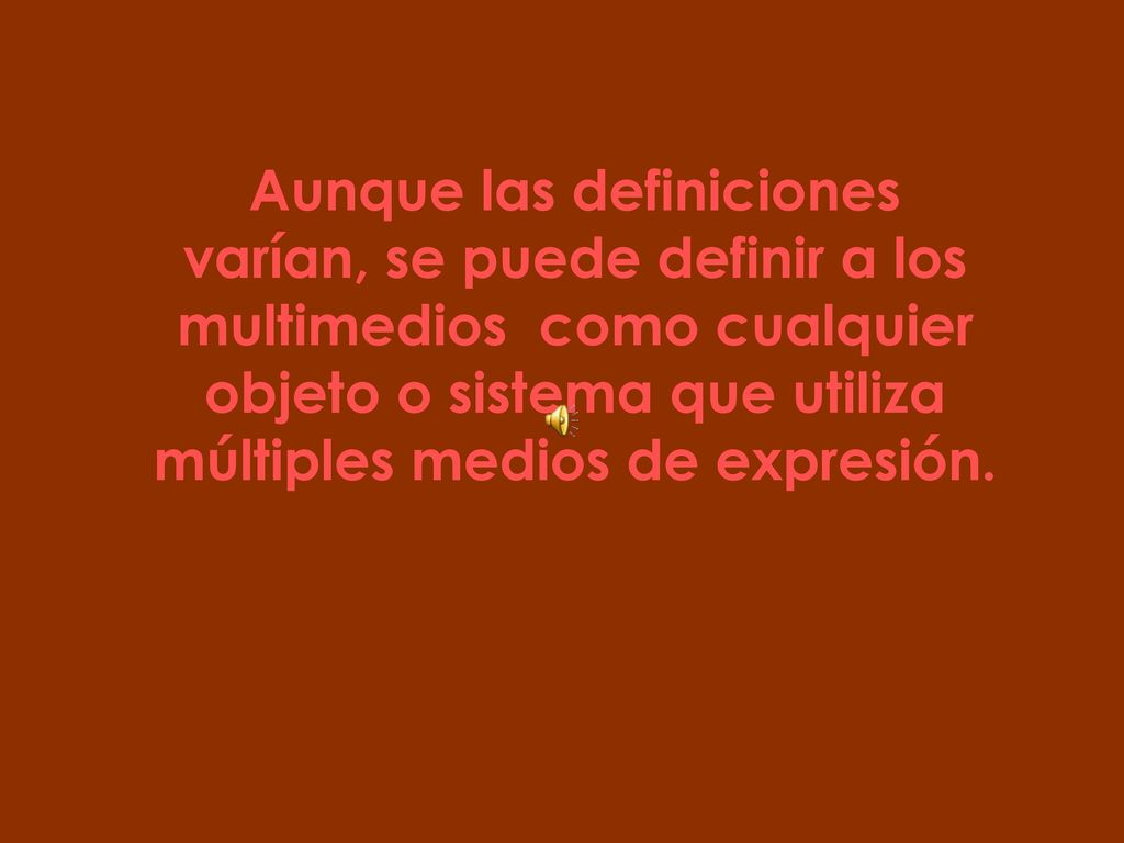 Aunque las definiciones varían, se puede definir a los multimedios como cualquier objeto o sistema que utiliza múltiples medios de expresión.