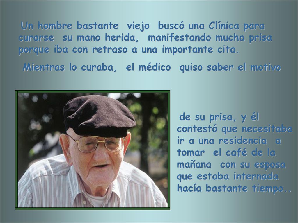 Un hombre bastante viejo buscó una Clínica para curarse su mano herida, manifestando mucha prisa porque iba con retraso a una importante cita.