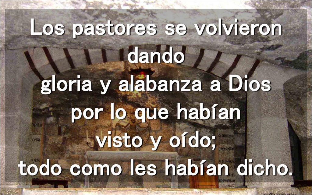 Los pastores se volvieron dando gloria y alabanza a Dios por lo que habían visto y oído; todo como les habían dicho.