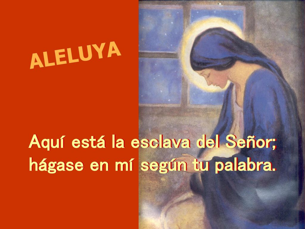 Aquí está la esclava del Señor; hágase en mí según tu palabra.