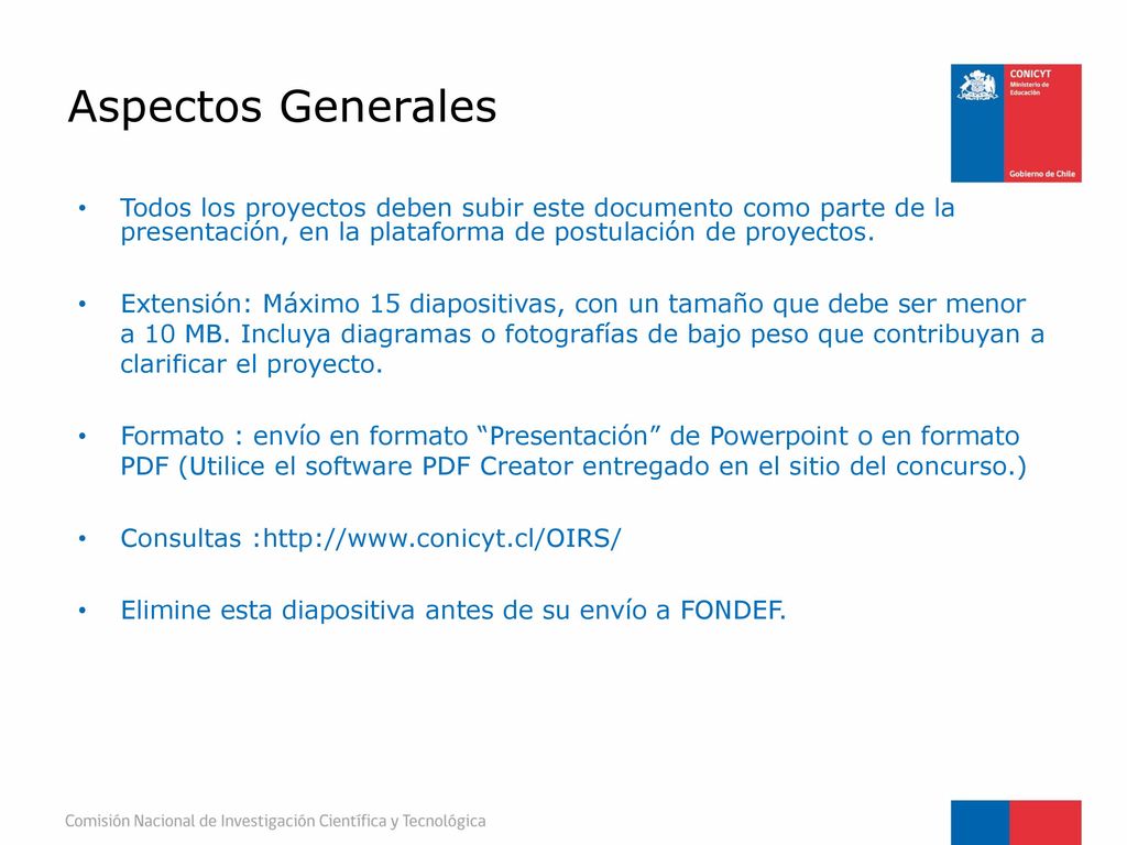 Aspectos Generales Todos los proyectos deben subir este documento como parte de la presentación, en la plataforma de postulación de proyectos.