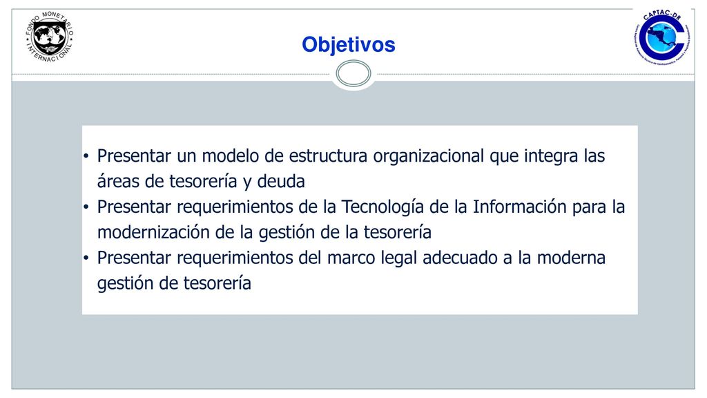 Objetivos Presentar un modelo de estructura organizacional que integra las áreas de tesorería y deuda.