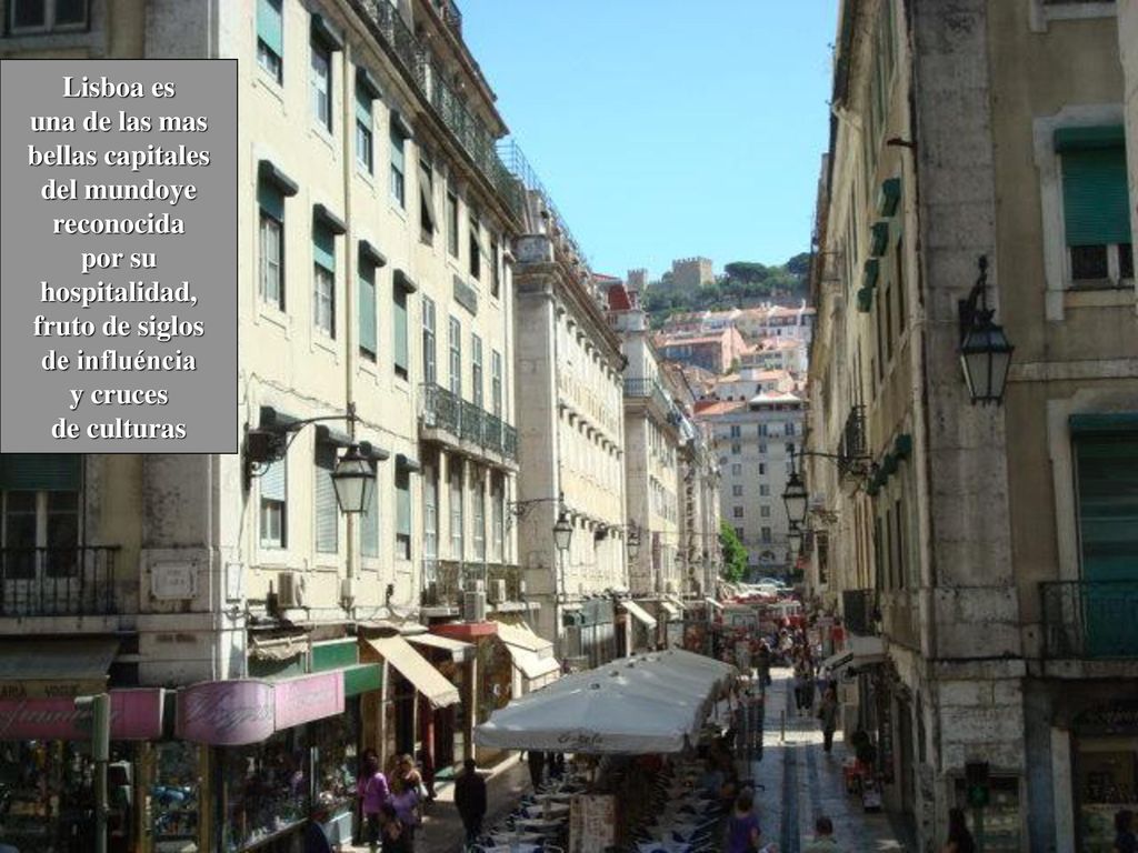 Lisboa es una de las mas. bellas capitales. del mundoye. reconocida. por su. hospitalidad, fruto de siglos.